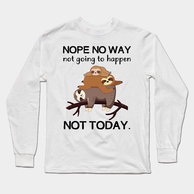 Nope No Way Not Going To Happen Not Today Sloth Long Sleeve T-Shirt by Fowlerbg